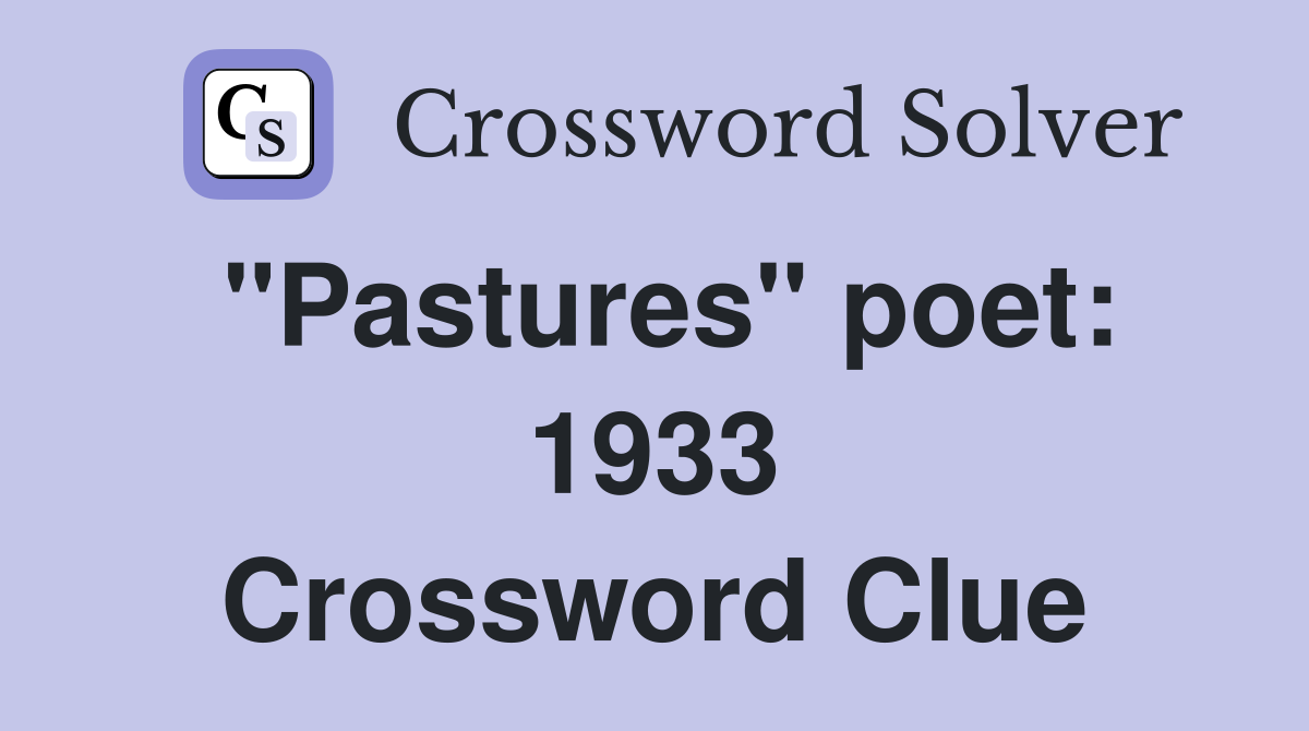 "Pastures" poet: 1933 Crossword Clue