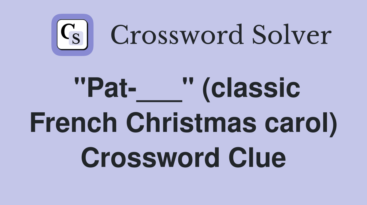 "Pat-___" (classic French Christmas carol) Crossword Clue