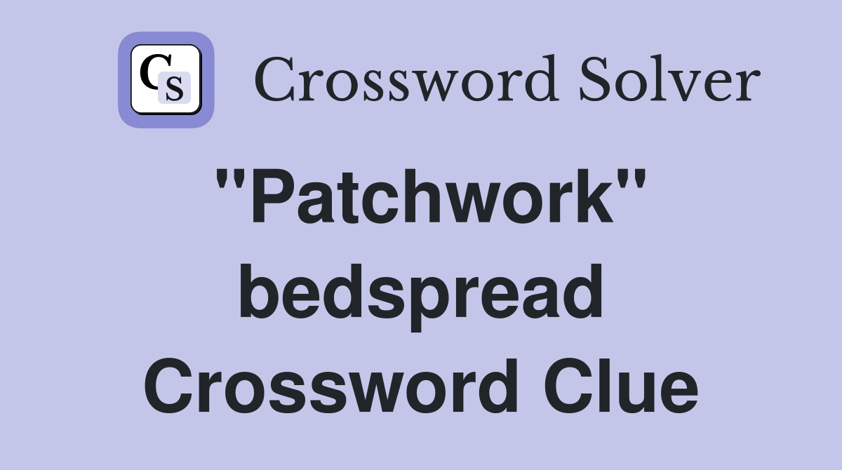 "Patchwork" bedspread Crossword Clue