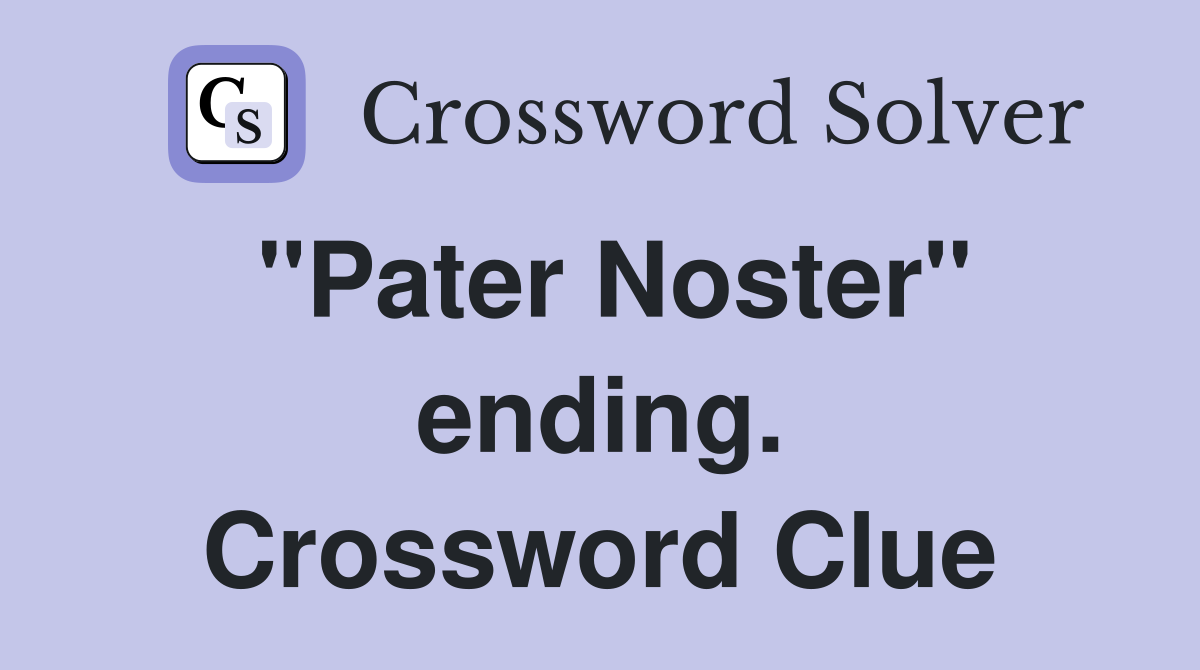"Pater Noster" ending. Crossword Clue