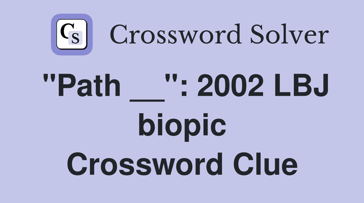 "Path __": 2002 LBJ biopic Crossword Clue