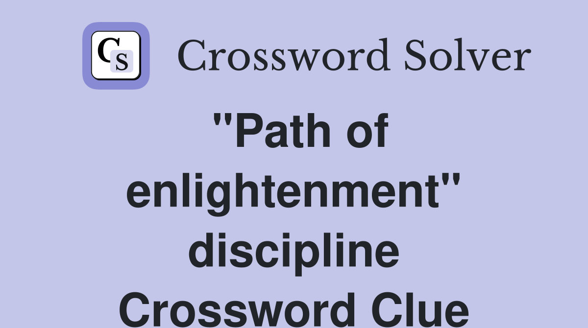 "Path of enlightenment" discipline Crossword Clue