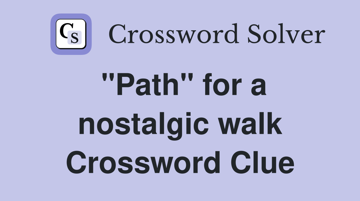 "Path" for a nostalgic walk Crossword Clue