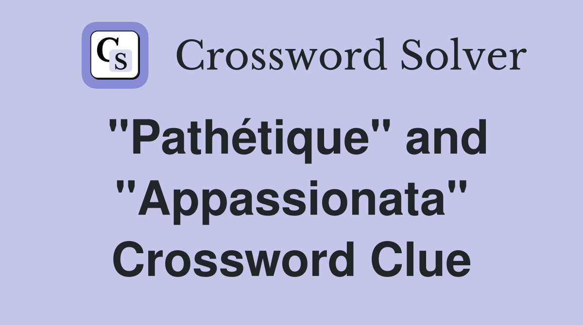 "Pathétique" and "Appassionata" Crossword Clue
