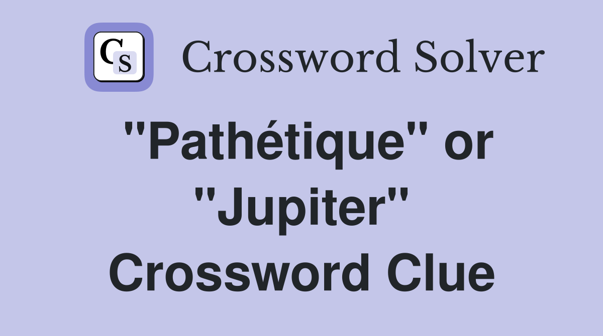 "Pathétique" or "Jupiter" Crossword Clue
