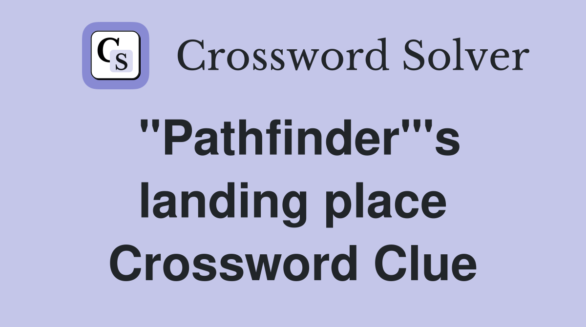 "Pathfinder"'s landing place Crossword Clue