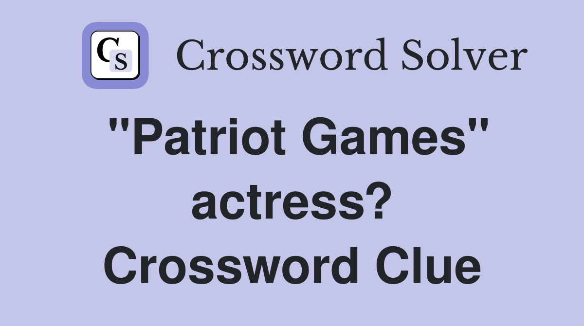 "Patriot Games" actress? Crossword Clue
