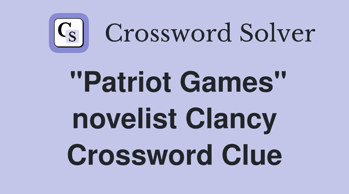 "Patriot Games" novelist Clancy Crossword Clue