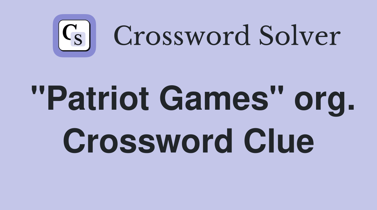 "Patriot Games" org. Crossword Clue
