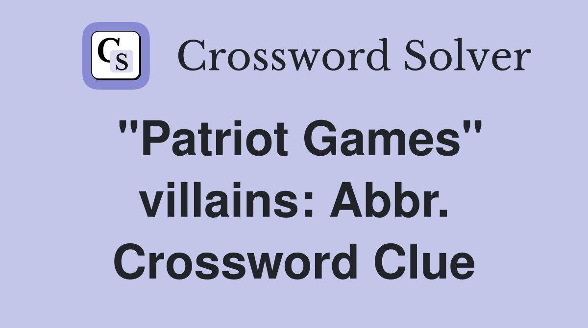 "Patriot Games" villains: Abbr. Crossword Clue