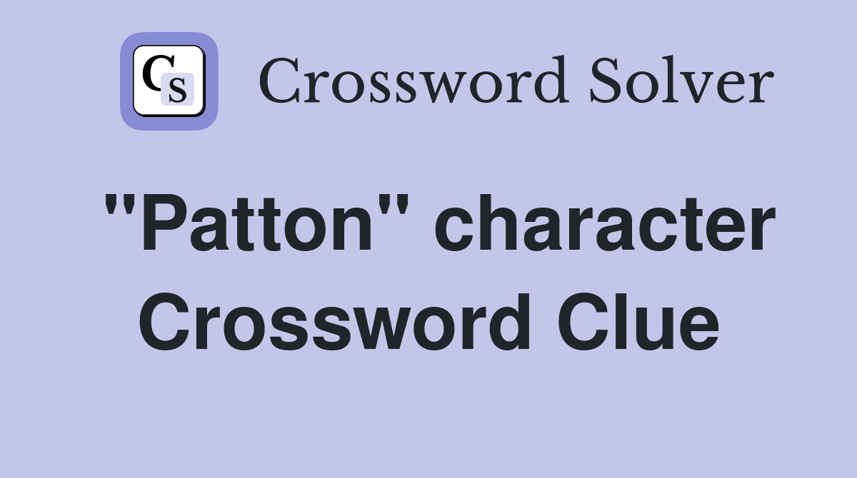 "Patton" character Crossword Clue