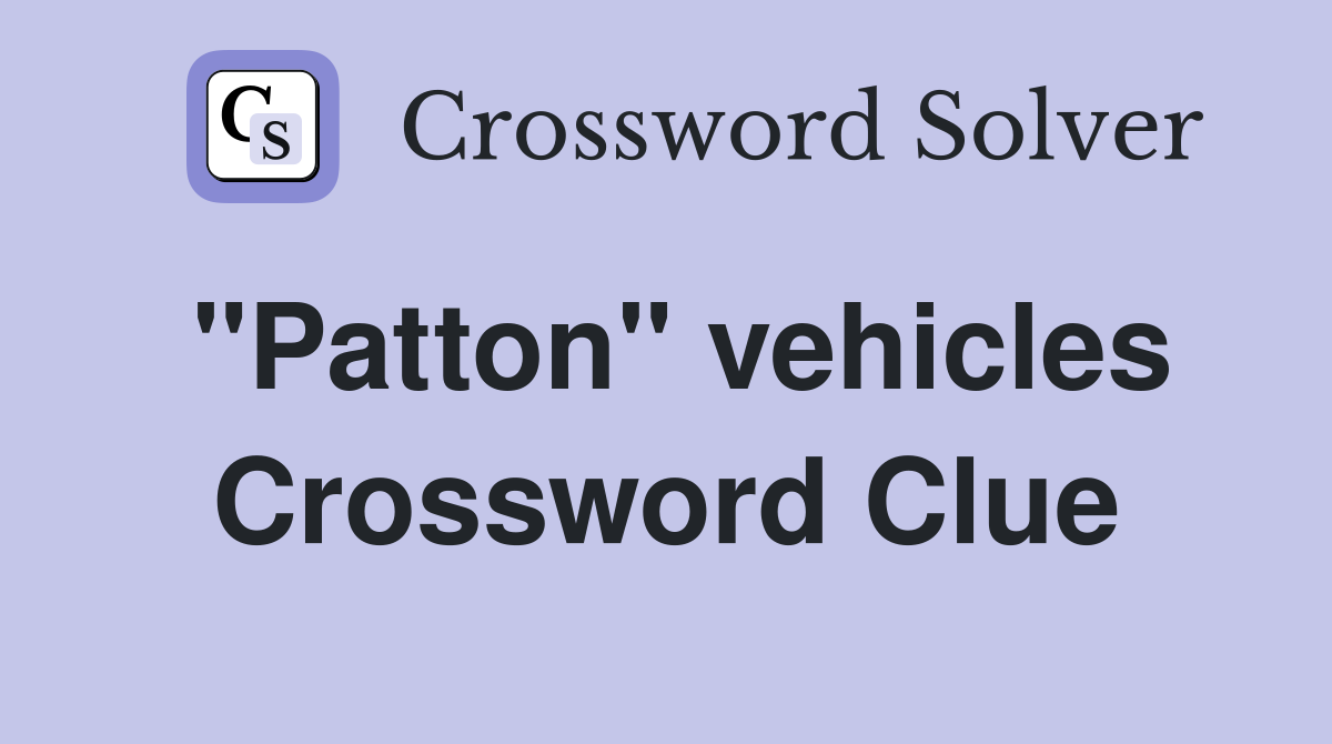 "Patton" vehicles Crossword Clue