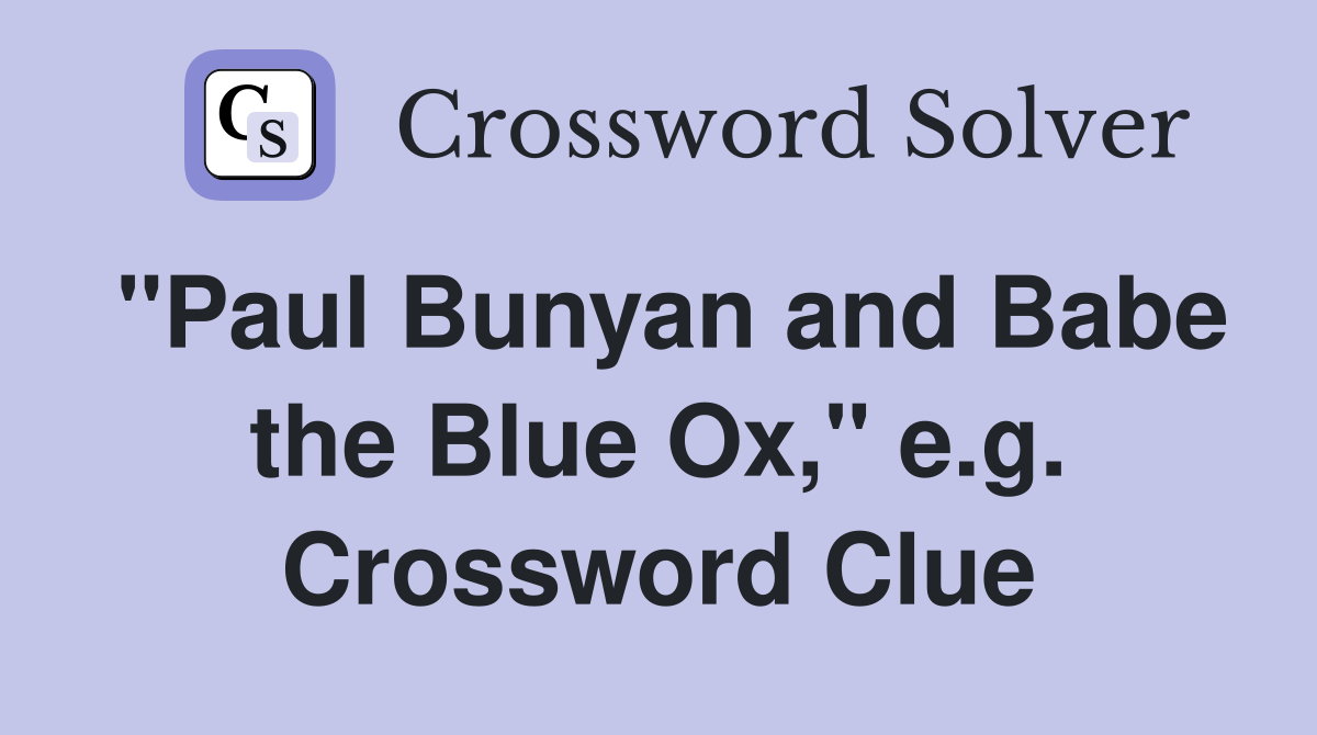 "Paul Bunyan and Babe the Blue Ox," e.g. Crossword Clue