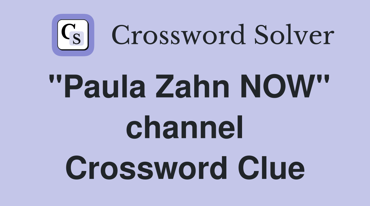 "Paula Zahn NOW" channel Crossword Clue