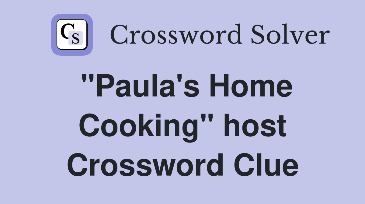 "Paula's Home Cooking" host Crossword Clue