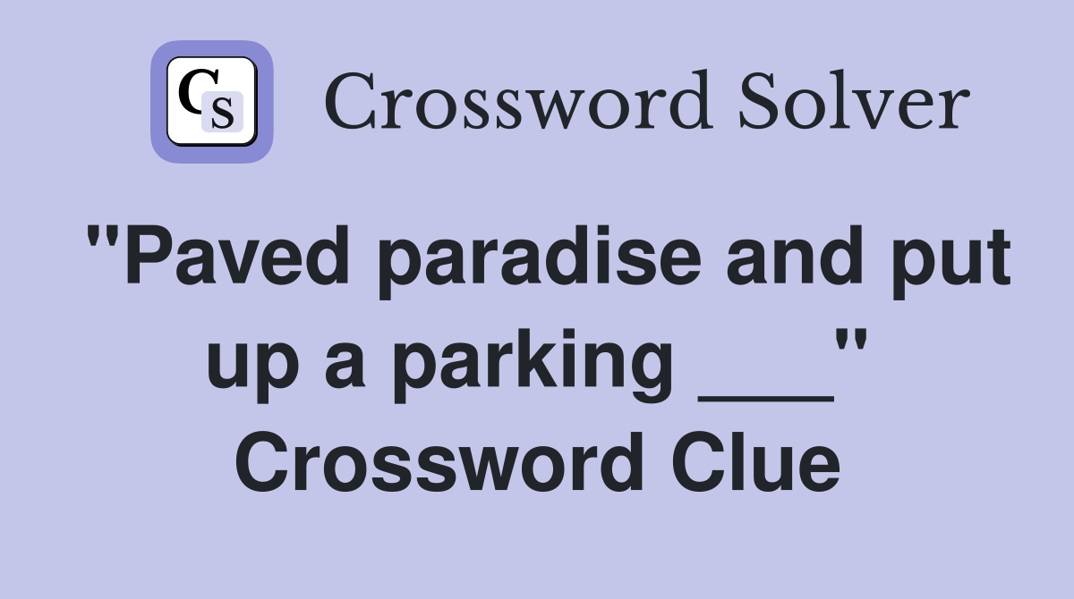 "Paved paradise and put up a parking ___" Crossword Clue