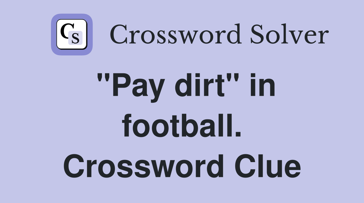 "Pay dirt" in football. Crossword Clue