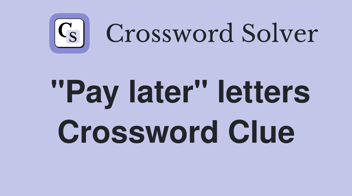 "Pay later" letters Crossword Clue
