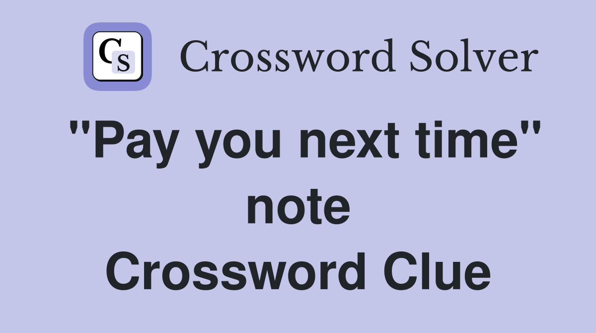 "Pay you next time" note Crossword Clue