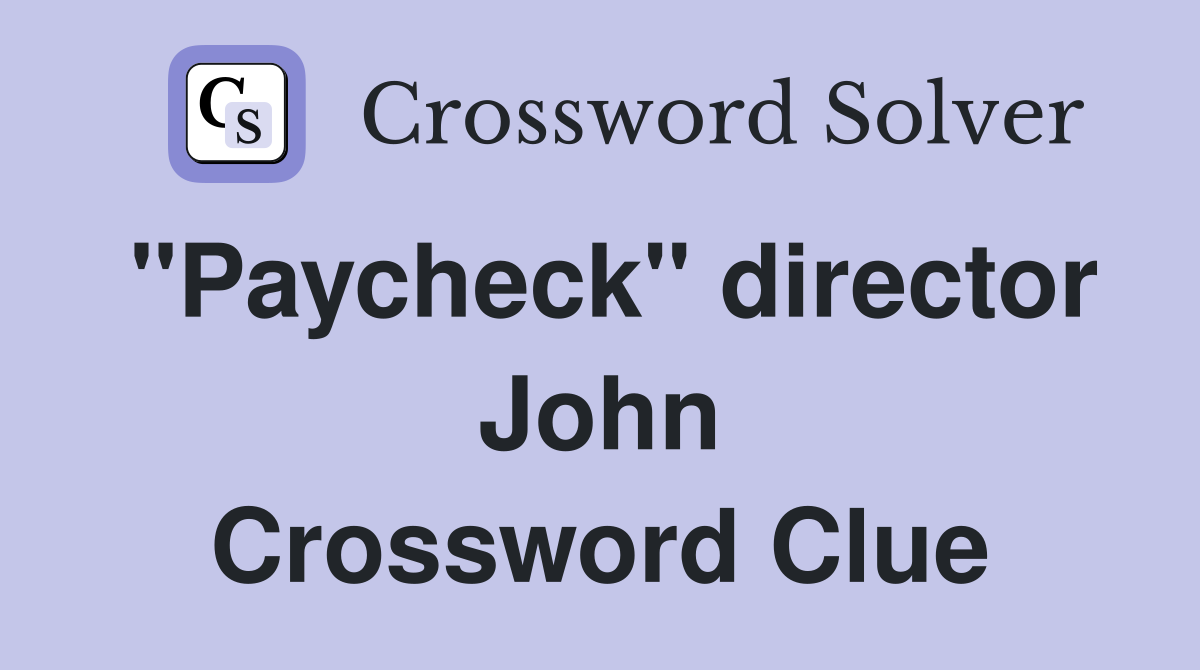 "Paycheck" director John Crossword Clue