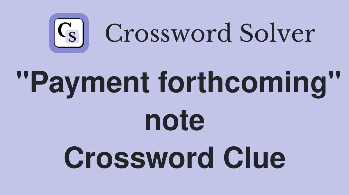 "Payment forthcoming" note Crossword Clue