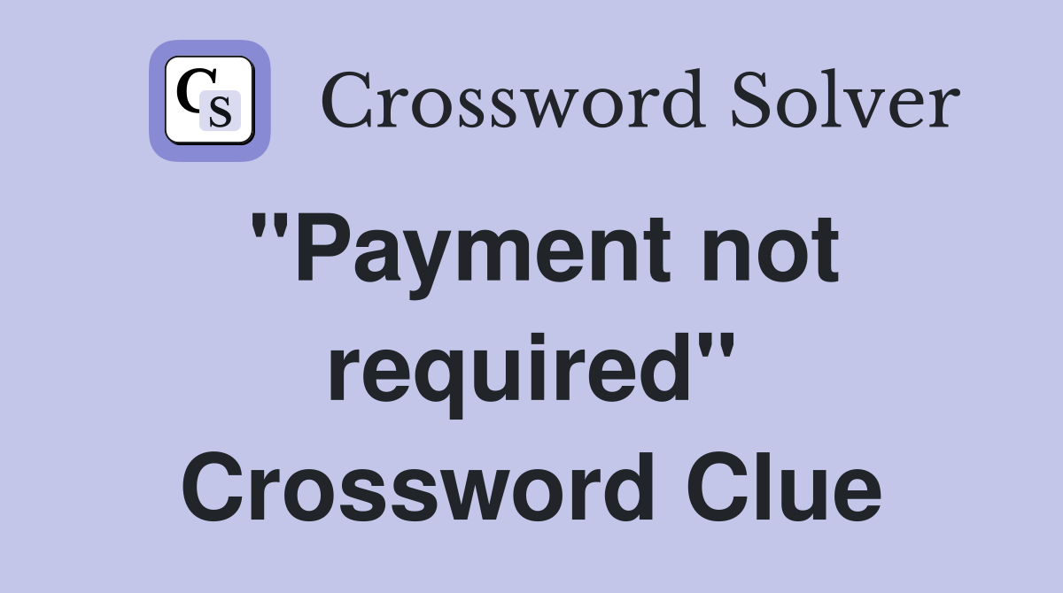 "Payment not required" Crossword Clue