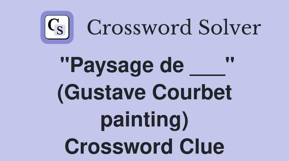 "Paysage de ___" (Gustave Courbet painting) Crossword Clue