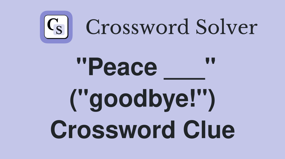 "Peace ___" ("goodbye!") Crossword Clue