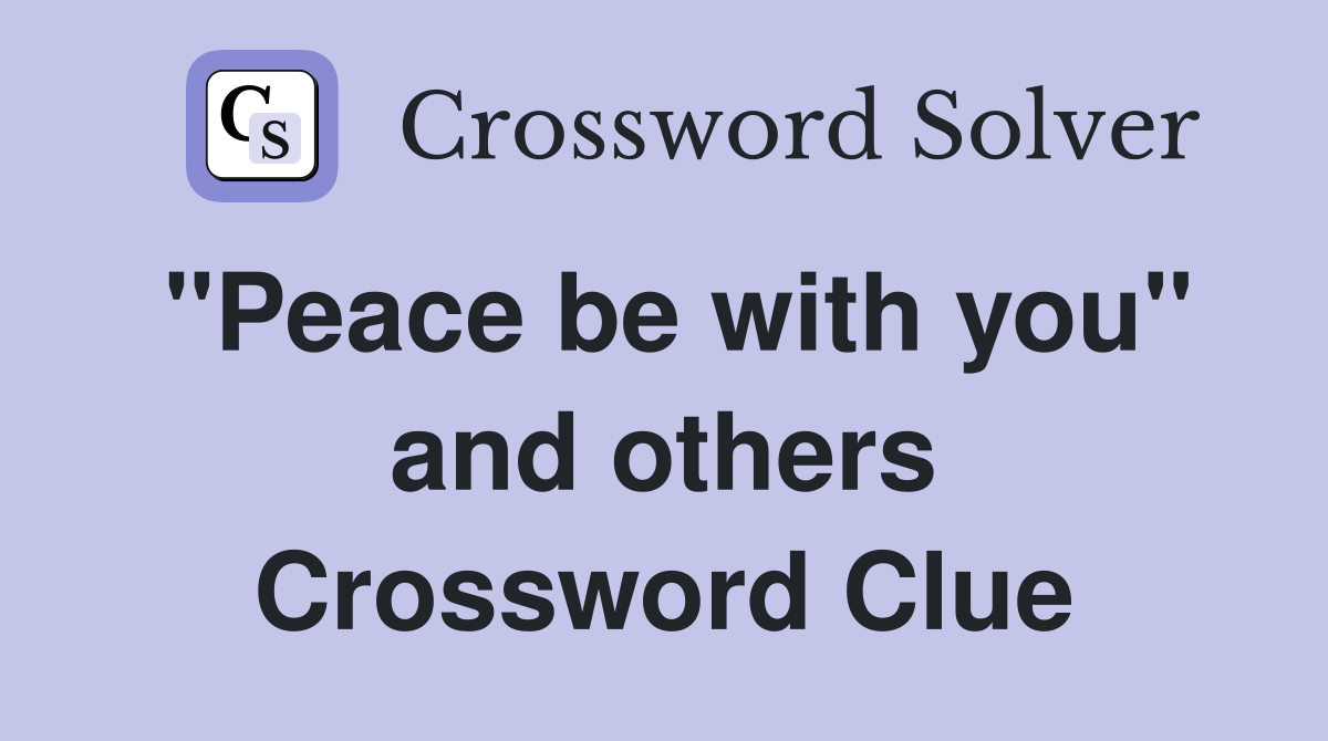 "Peace be with you" and others Crossword Clue
