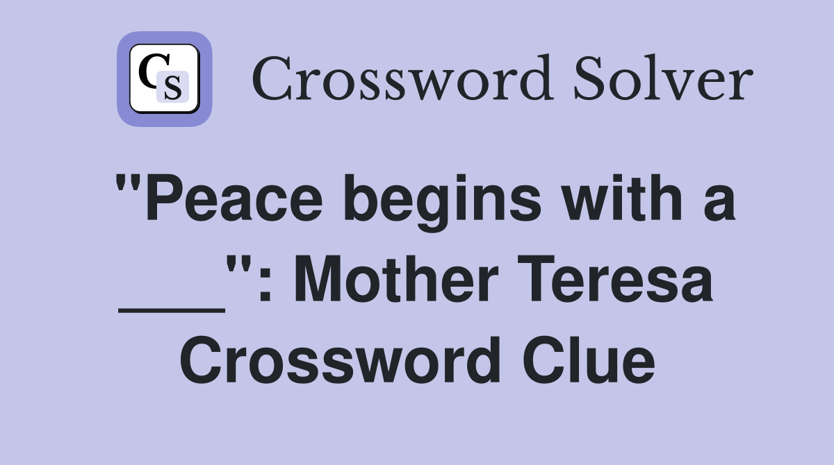 "Peace begins with a ___": Mother Teresa Crossword Clue