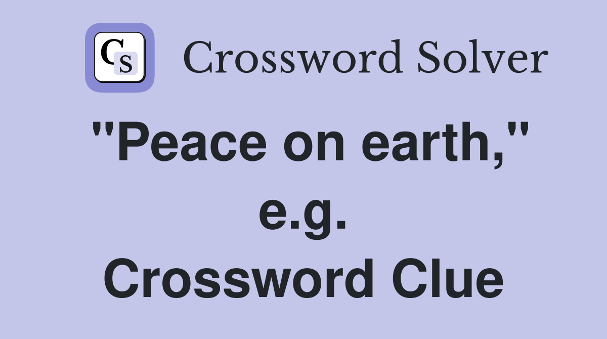 "Peace on earth," e.g. Crossword Clue