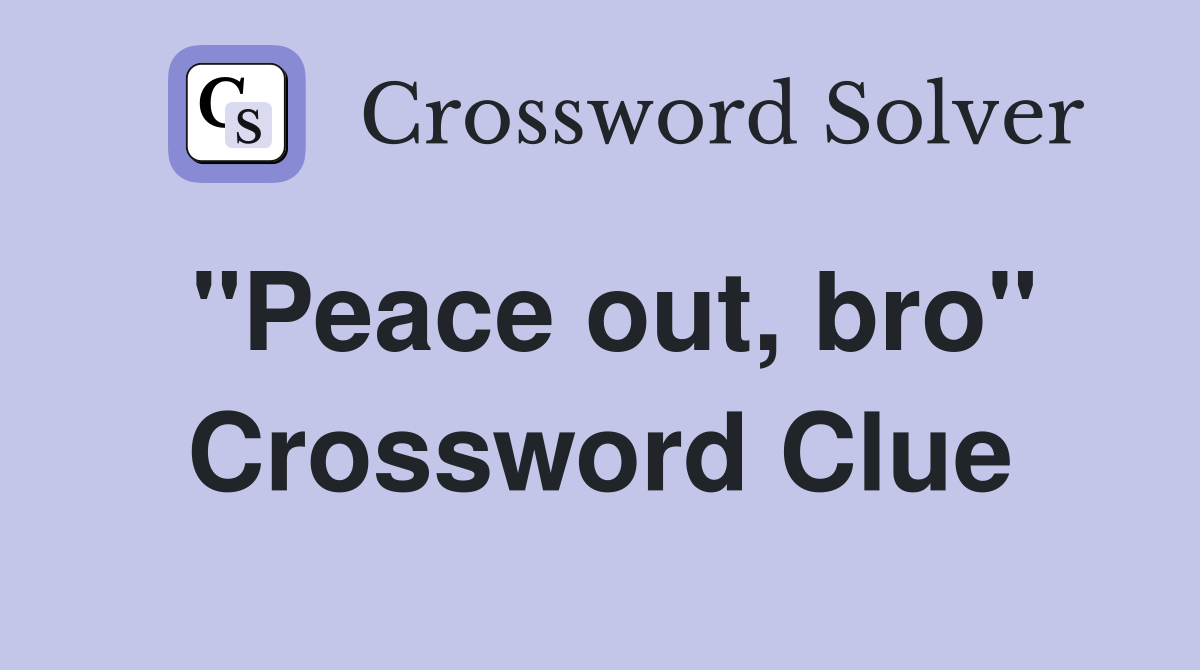 "Peace out, bro" Crossword Clue