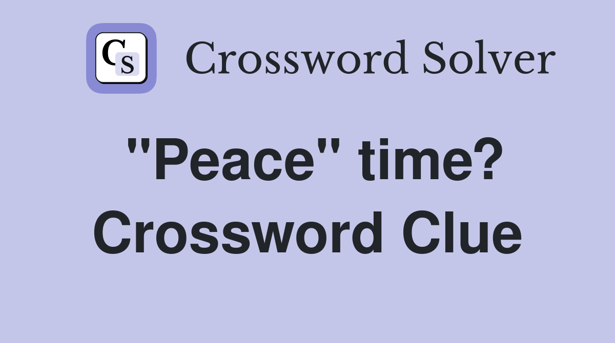 "Peace" time? Crossword Clue