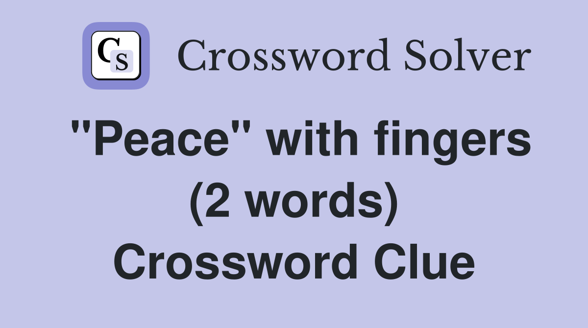 "Peace" with fingers (2 words) Crossword Clue