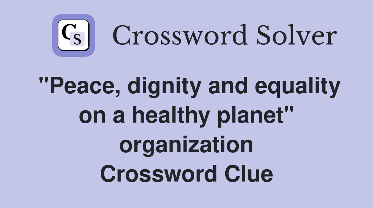"Peace, dignity and equality on a healthy planet" organization Crossword Clue