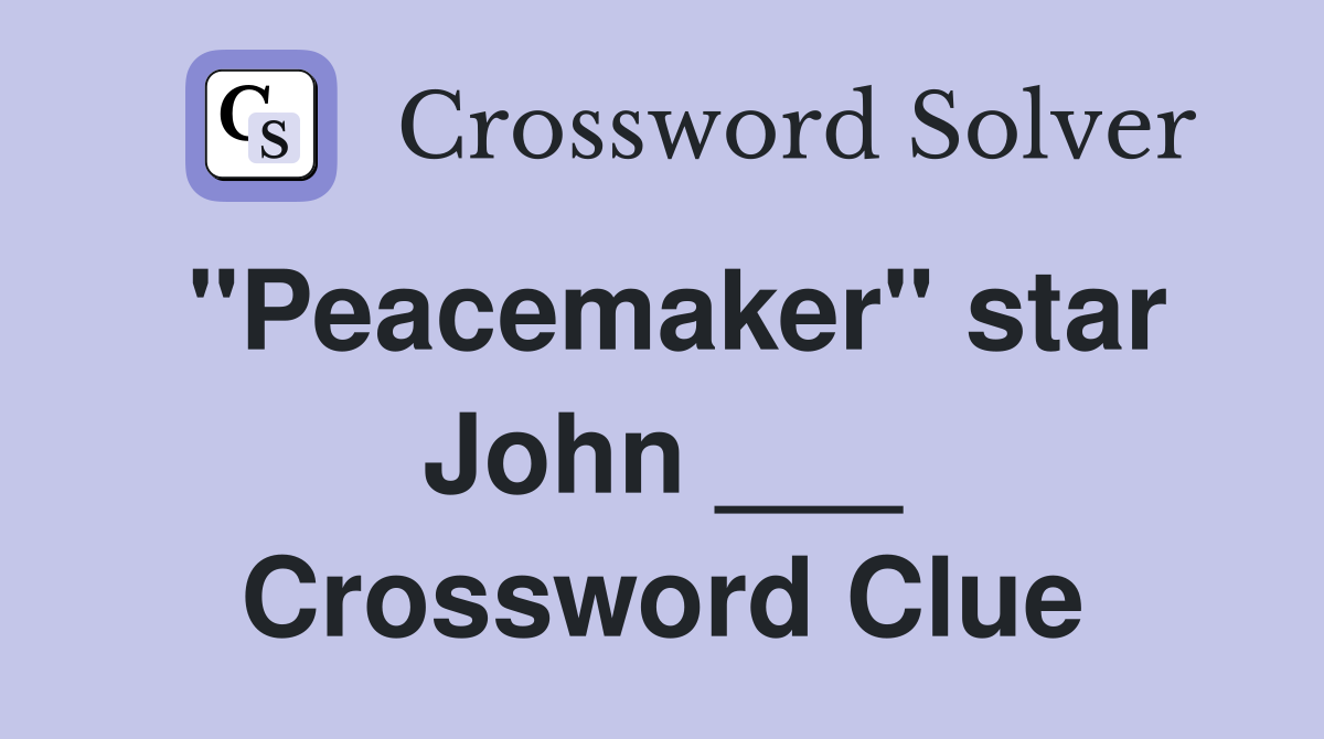 "Peacemaker" star John ___ Crossword Clue
