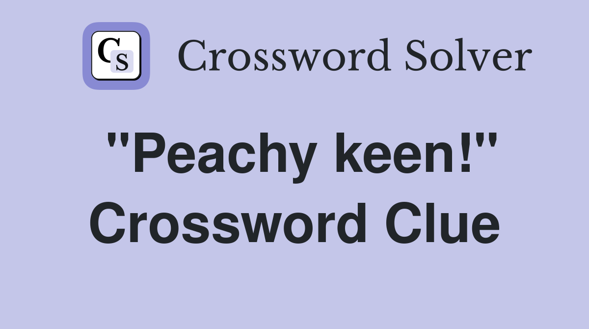 quot Peachy keen quot Crossword Clue Answers Crossword Solver