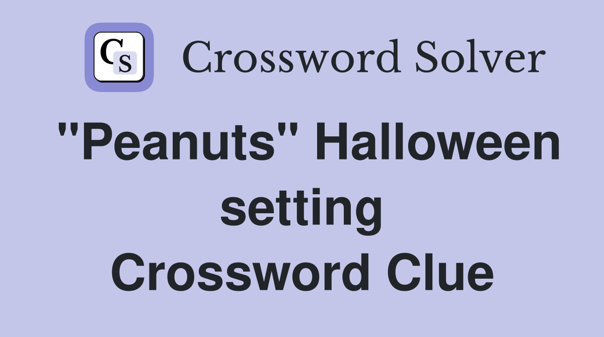 "Peanuts" Halloween setting Crossword Clue