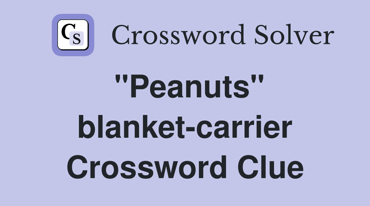 "Peanuts" blanket-carrier Crossword Clue