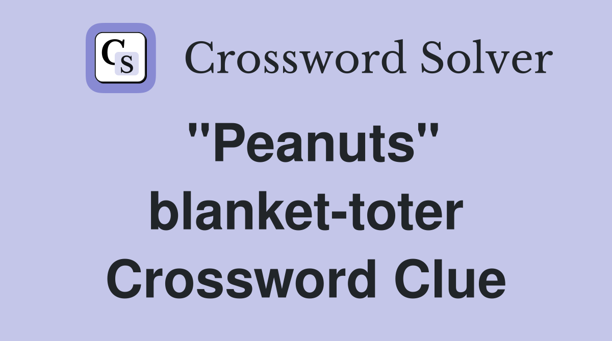 "Peanuts" blanket-toter Crossword Clue
