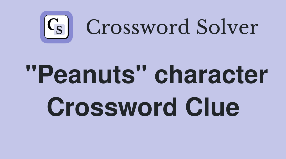 "Peanuts" character Crossword Clue