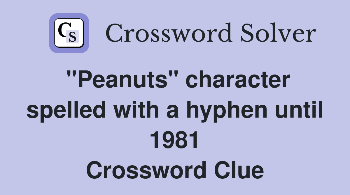"Peanuts" character spelled with a hyphen until 1981 Crossword Clue