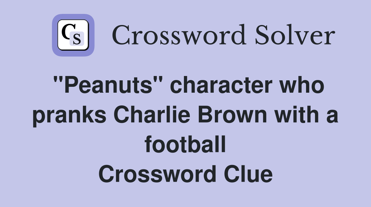 "Peanuts" character who pranks Charlie Brown with a football Crossword Clue