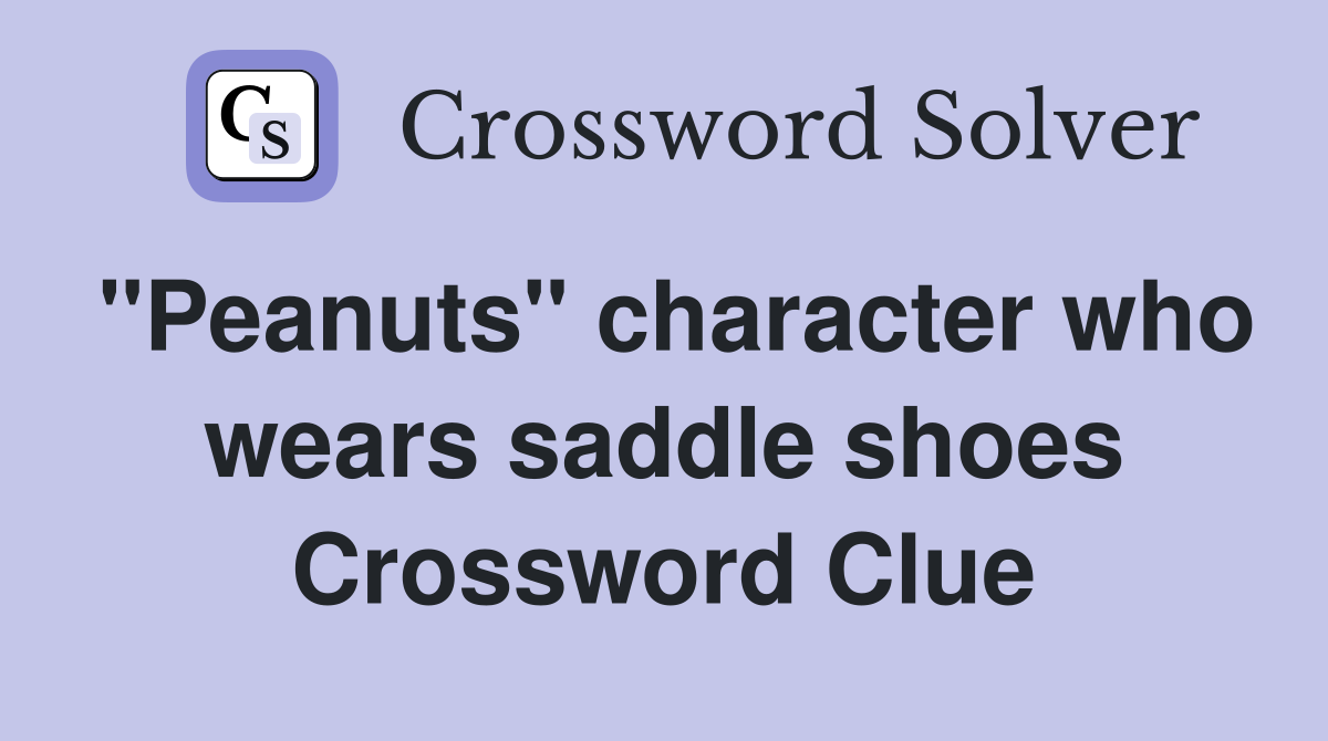"Peanuts" character who wears saddle shoes Crossword Clue