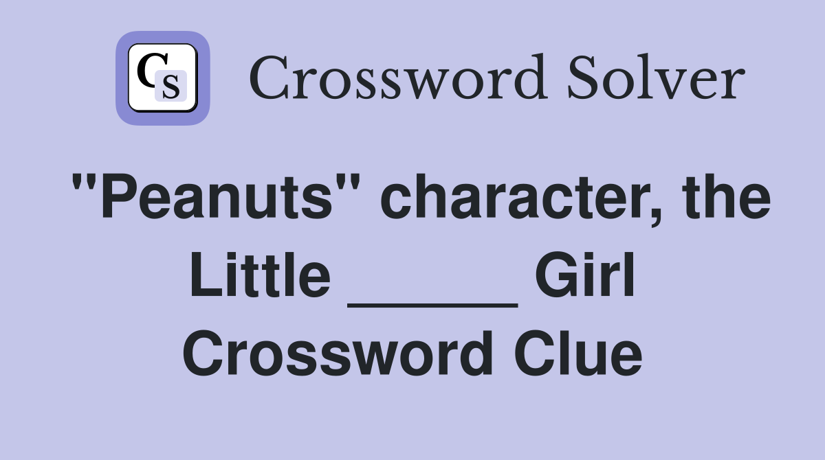 "Peanuts" character, the Little _____ Girl Crossword Clue