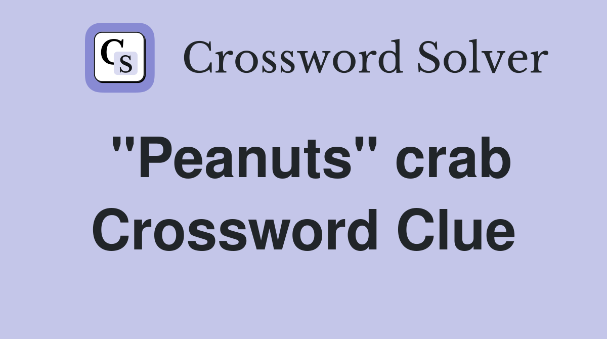 "Peanuts" crab Crossword Clue