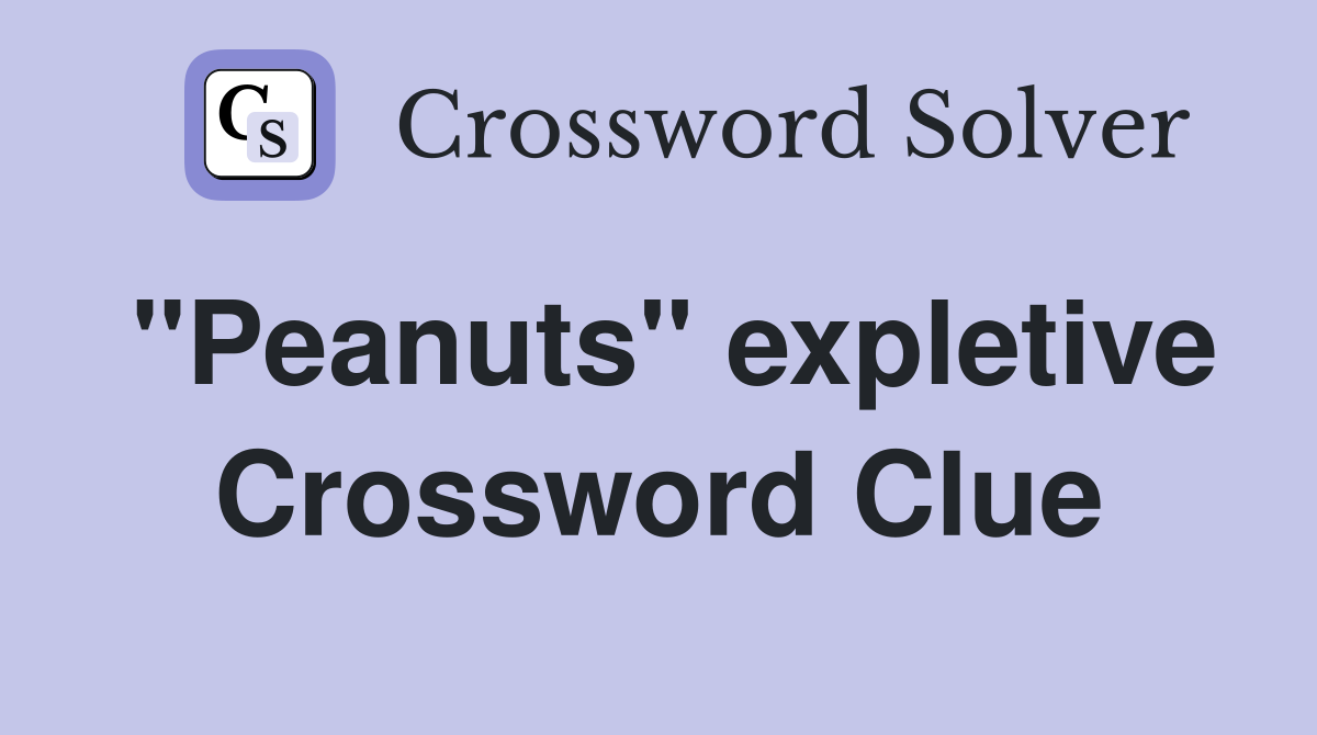 "Peanuts" expletive Crossword Clue