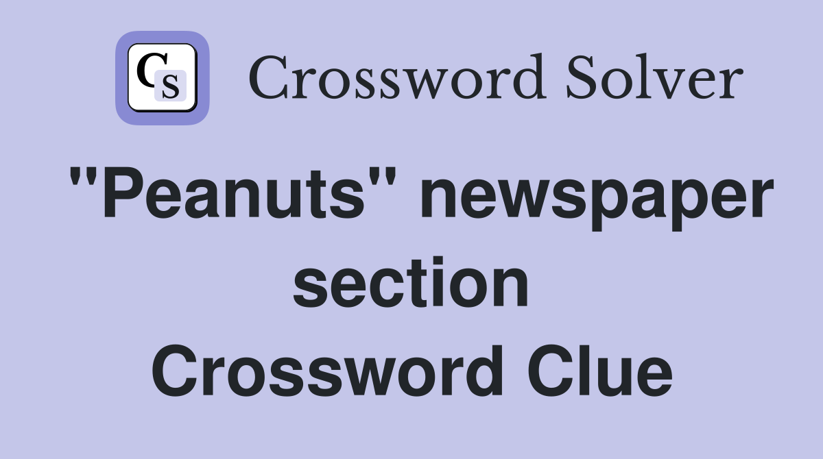 "Peanuts" newspaper section Crossword Clue