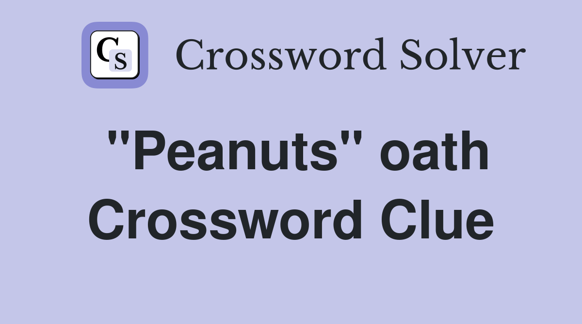 "Peanuts" oath Crossword Clue