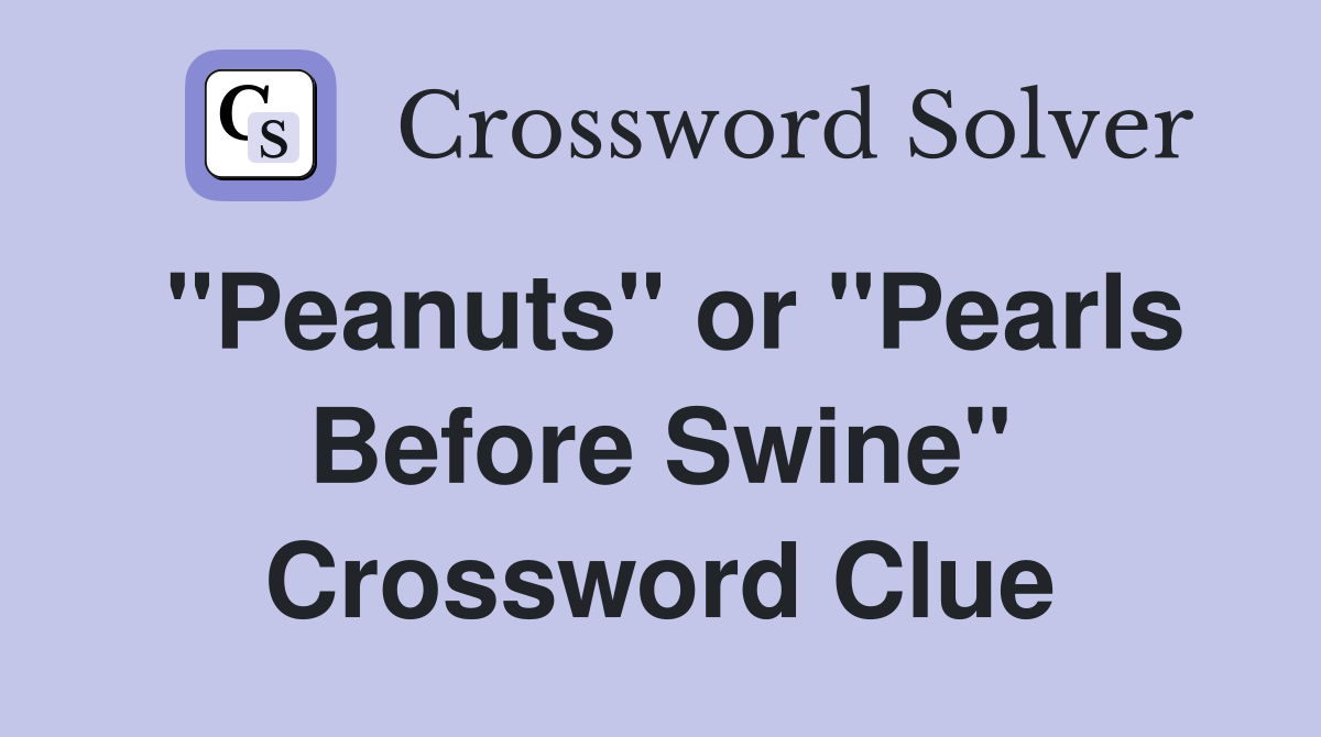 "Peanuts" or "Pearls Before Swine" Crossword Clue